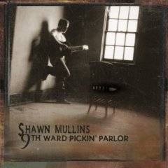 Shawn Mullins : 9th Ward Pickin' Parlor